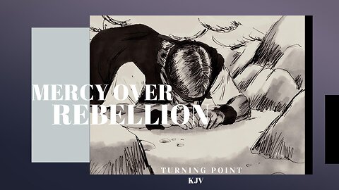 God's Mercy Over Rebellion: The Turning Point