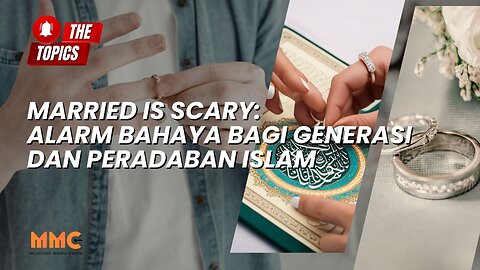 Married Is Scary: Alarm Bahaya bagi Generasi dan Peradaban Islam | The Topics