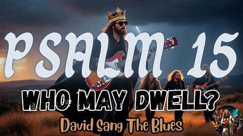 Who May Dwell?” — A Prophetic Song from Psalm 15