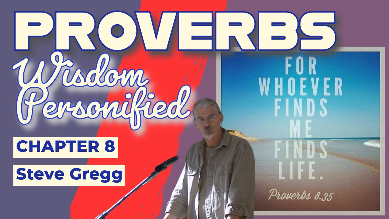 Proverbs 8 - Wisdom Personified - Steve Gregg