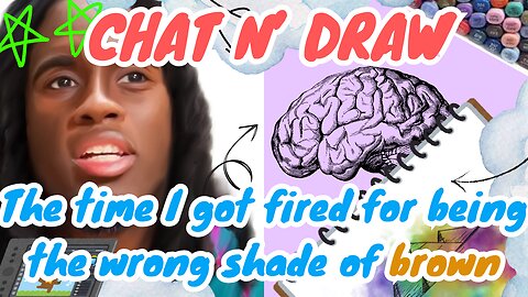 chat n draw the time i got fired for being the wrong shade of brown