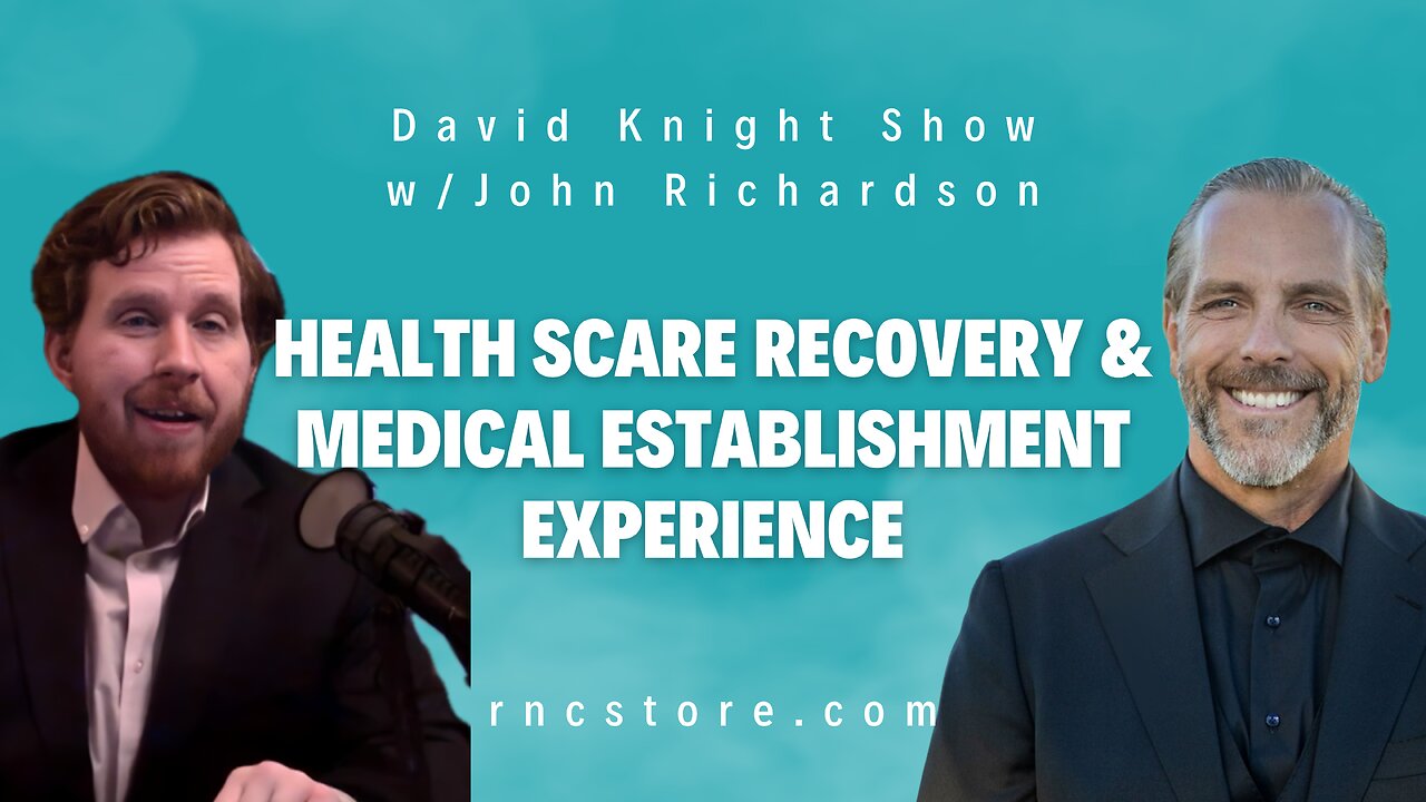 Health Scare Recovery & Medical Establishment Experience (David Knight Show w/John Richardson)