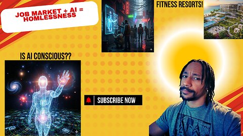 IS AI CONSCIOUS? JOB MARKET+AI=HOMELESS, FITNESS RESORTS!!!