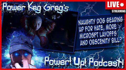 Naughty Dog Gearing Up For Hate, More Microsft Layoffs And Obscenity Bill? | The Power!Up!Podcast!