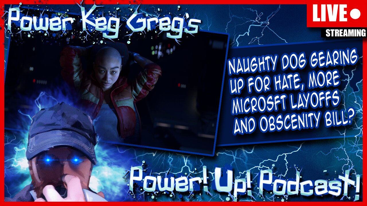 Naughty Dog Gearing Up For Hate, More Microsft Layoffs And Obscenity Bill? | The Power!Up!Podcast!