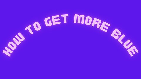 How to get more Blue