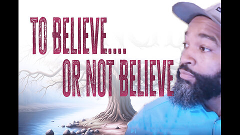 To Believe or Not To Believe...