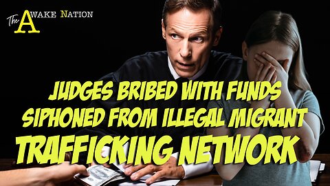The Awake Nation 05.27.2025 Judges Bribed With Funds Siphoned From Illegal Migrant Trafficking Network