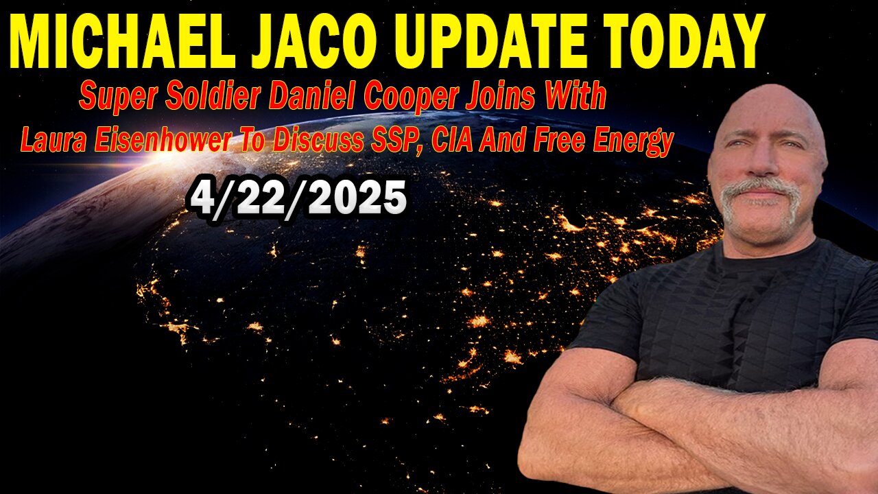 Michael Jaco, Daniel Cooper & Laura Eisenhower Situation Update Apr 22: "Discuss SSP, CIA And Free Energy"