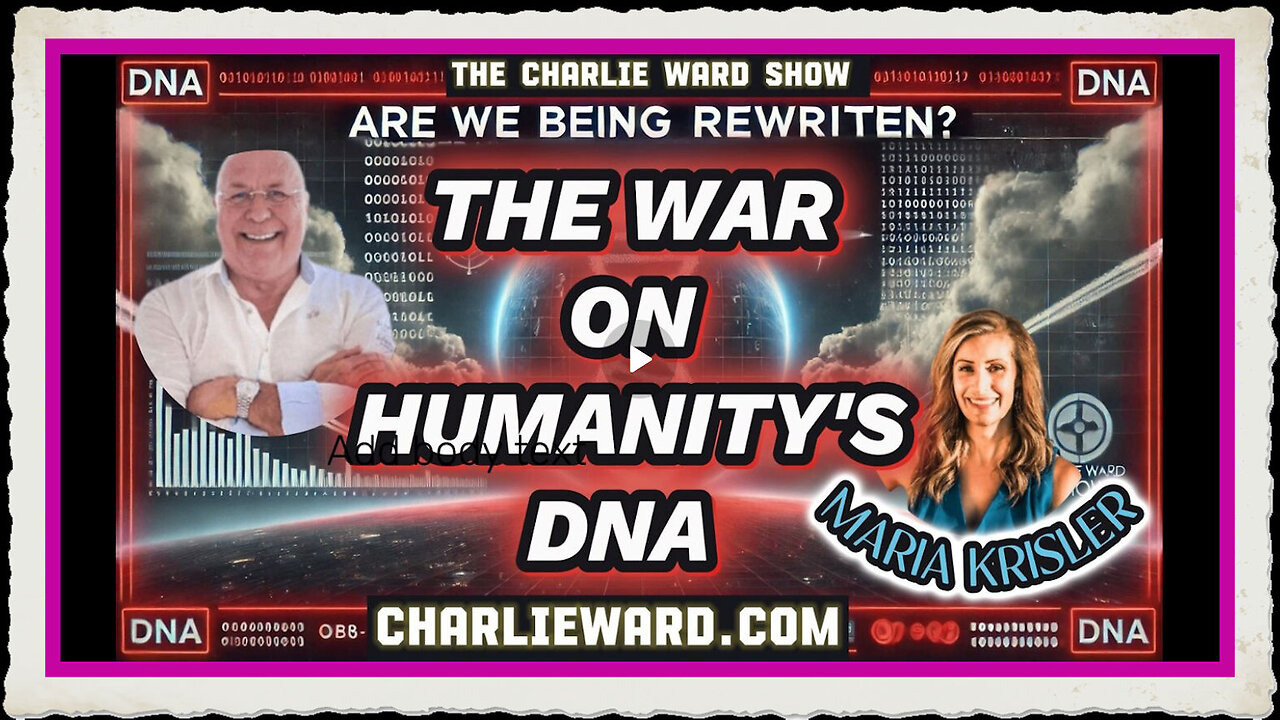 ARE WE BEING REWRITEN THE WAR ON HUMANITY'S DNA WITH CHARLIE WARD MARIA KRISLER