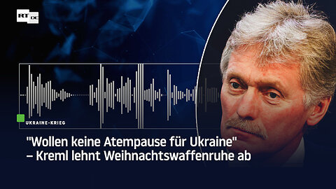 "Wollen keine Atempause für Ukraine" – Kreml lehnt Weihnachtswaffenruhe ab