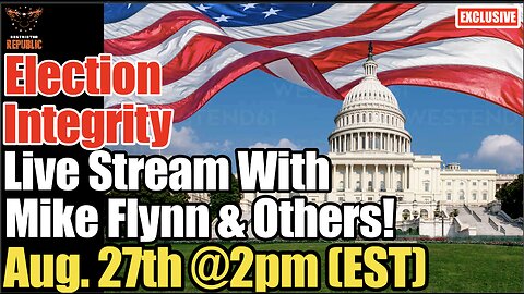 Election Integrity Live Stream With Mike Flynn & Others! Aug. 27th at 2pm EST!