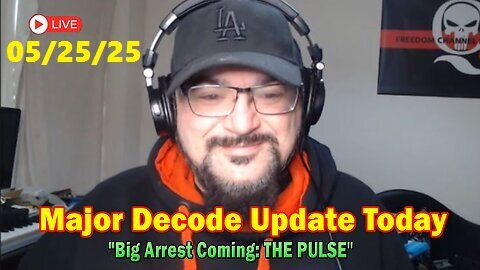 Major Decode Update Today May 25- 'Big Arrest Coming- THE PULSE'