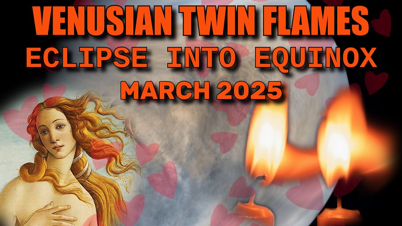 Venusian Twin Flames - Eclipse into Equinox March 2025
