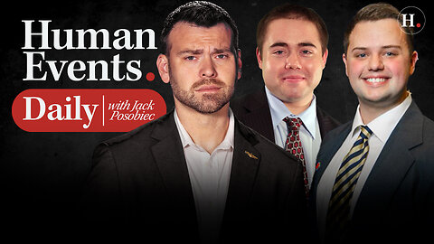 HUMAN EVENTS DAILY WITH JACK POSOBIEC