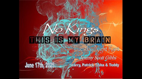 This Is My Brain... On A Tuesday Night No Kings Rant - June 17th, 2025