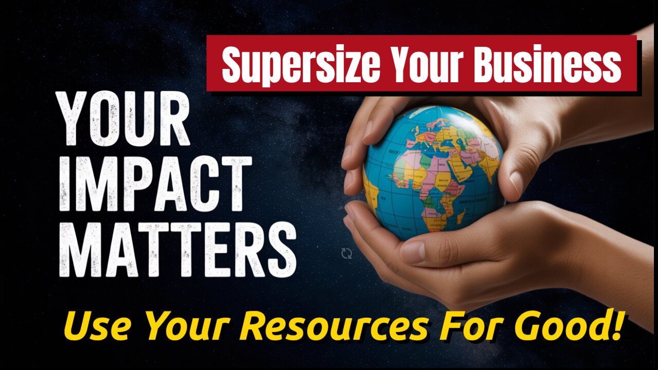 Use Your Skills, Time Energy And Resources For Good...To Supersize Your Business!