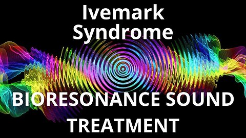 Ivemark Syndrome _ Sound therapy session _ Sounds of nature