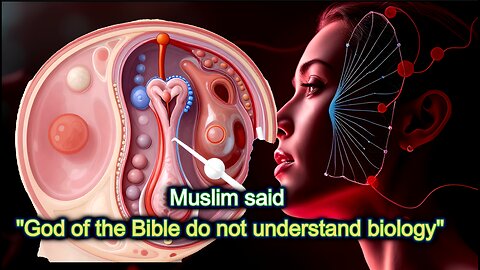 Muslim said "God of the Bible do not understand biology"