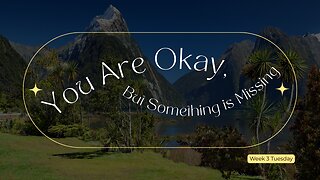 You are Okay, Something is Missing Week 3 Tuesday