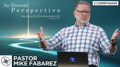 Investing in Our Post-Resurrection Life (2 Corinthians 5:9-10) | Pastor Mike Fabarez
