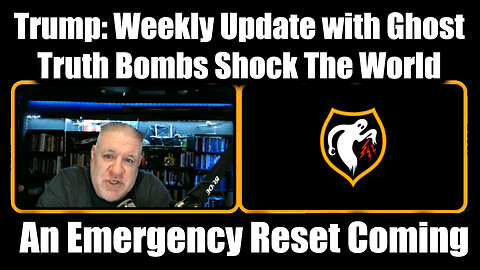 Weekly Update with Ghost - Truth Bombs Shock The World