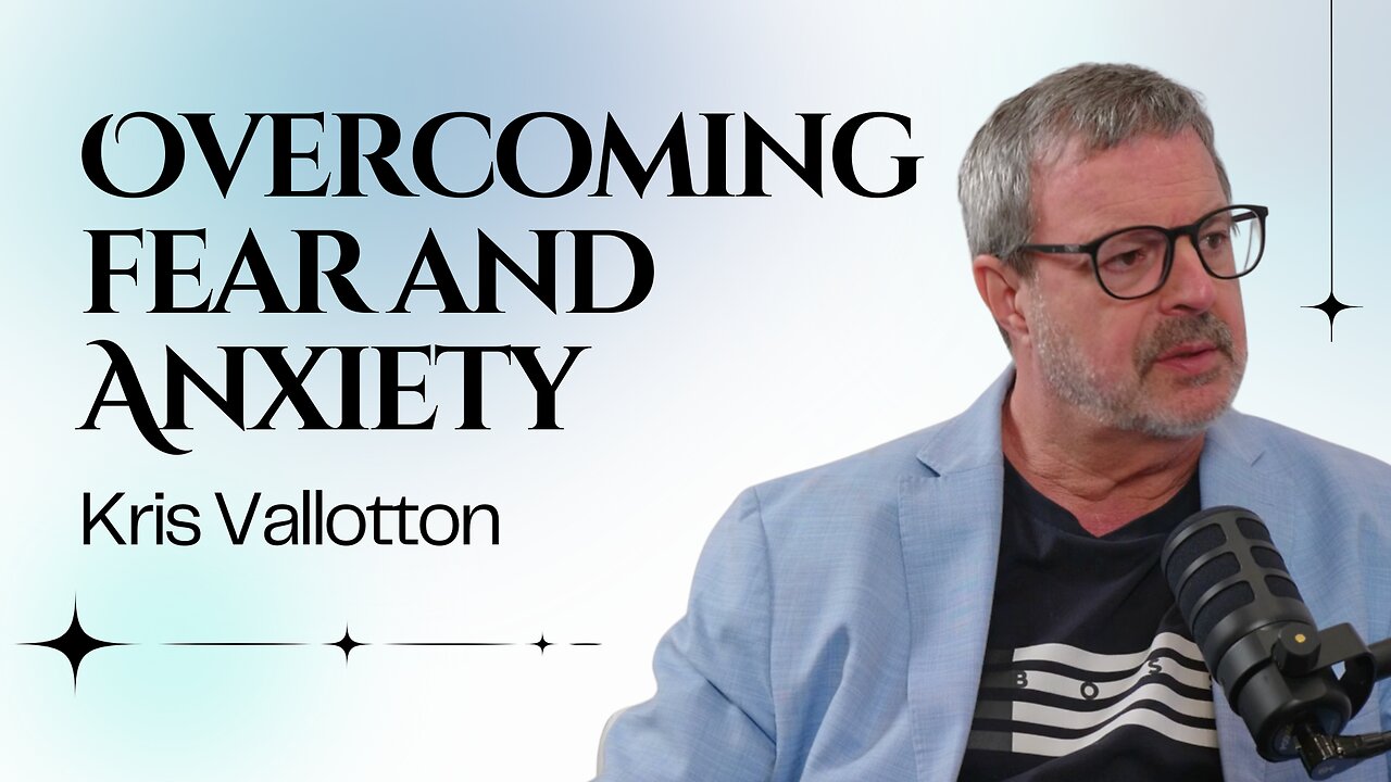 Deliver Us from Evil: Kris Vallotton on Overcoming Fear and Anxiety