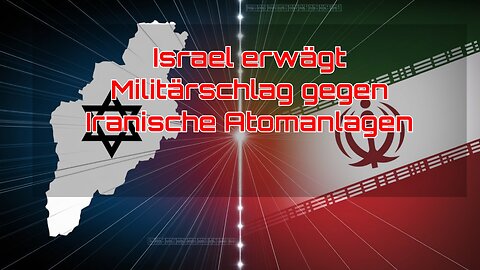 Israel erwägt Militärschlag gegen iranische Atomanlagen