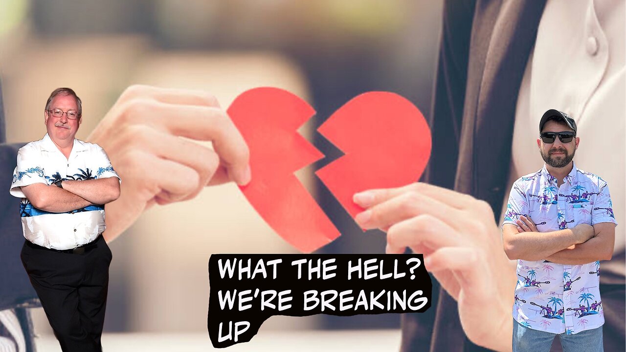 WHAT THE HELL? WE'RE BREAKING UP