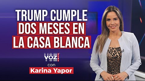 Trump cumple dos meses en la Casa Blanca