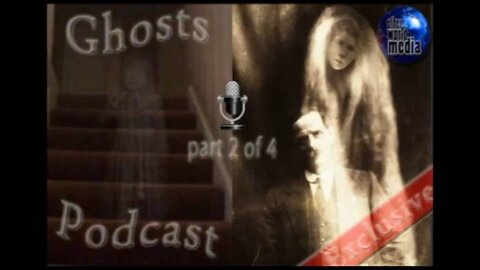 Ghosts - Podcast Part 2 of 4