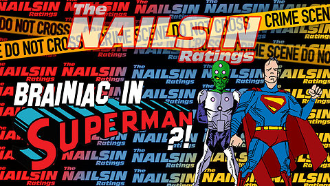 The Nailsin Ratings: Brainiac In Superman?!