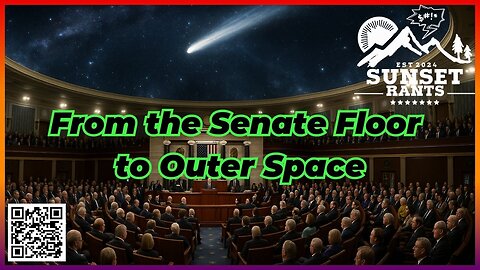 From the Senate Floor to Outer Space --- Tonight on Sunset Rants!