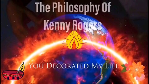 PHILOSOPHY OF KENNY ROGERS YOU DECORATE MY LIFE