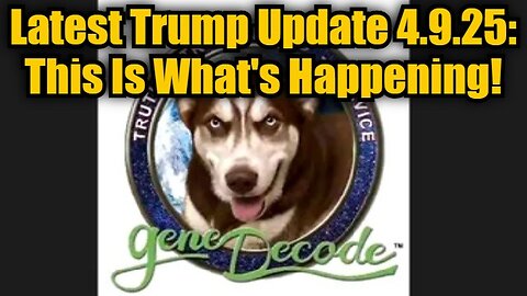 Gene Decode: Latest Trump Update 4.9.25 - This Is What's Happening!
