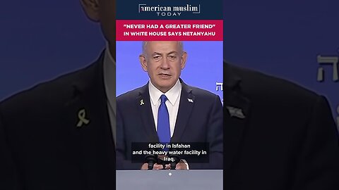 Never had a greater friend in White House says Netanyahu.