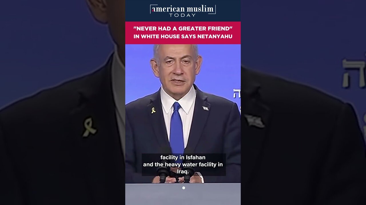 Never had a greater friend in White House says Netanyahu.
