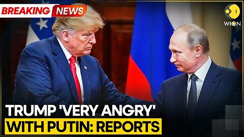 US President Donald Trump 'Very Angry' & 'Pissed Off' With Putin: Reports | Breaking News
