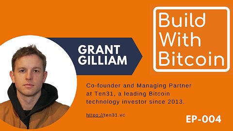 Grant Gilliam: Investing in the Bitcoin Ecosystem with Ten31