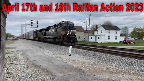 April 17th and 18th Railfan Action 2023