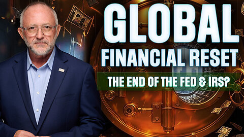 Global Financial Reset: The End of the Fed & IRS? - PREMIERE EPISODE