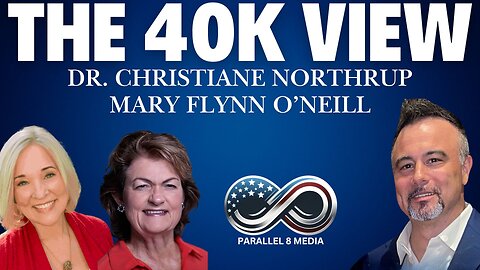 Dr. Christian Northrup & Mary Flynn O'Neill - The 40K View - Episode #31