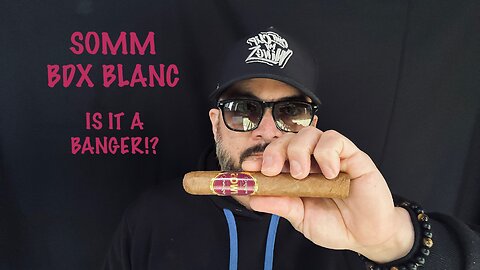 SOMM BDX Blanc, Connecticut Cigar Review