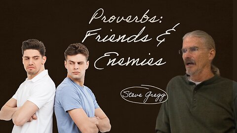 Proverbs: Friends, Brothers & Enemies - Steve Gregg