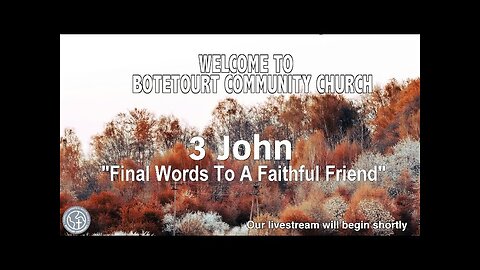 11/17/2024 "Final Words To A Faithful Friend" - 3 John 12-14 - Pastor Ed Bailey