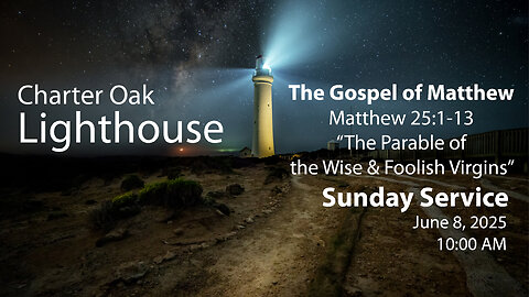 Church Service - Sunday, June 8, 2025 - 10:00 AM - Matt. 25:1-13 - The Wise & Foolish Virgins