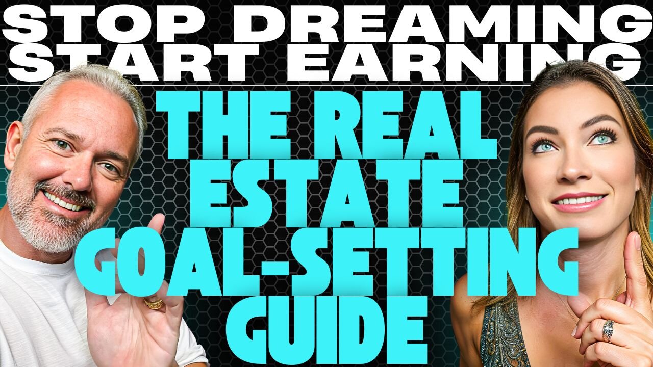 Stop Dreaming, Start Earning: The Real Estate Goal-Setting Guide