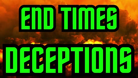 END TIMES DECEPTIONS!
