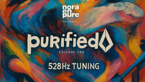 [528Hz] Nora En Pure - Purified Radio 288 (528Hz Experience | Melodic House Mix)