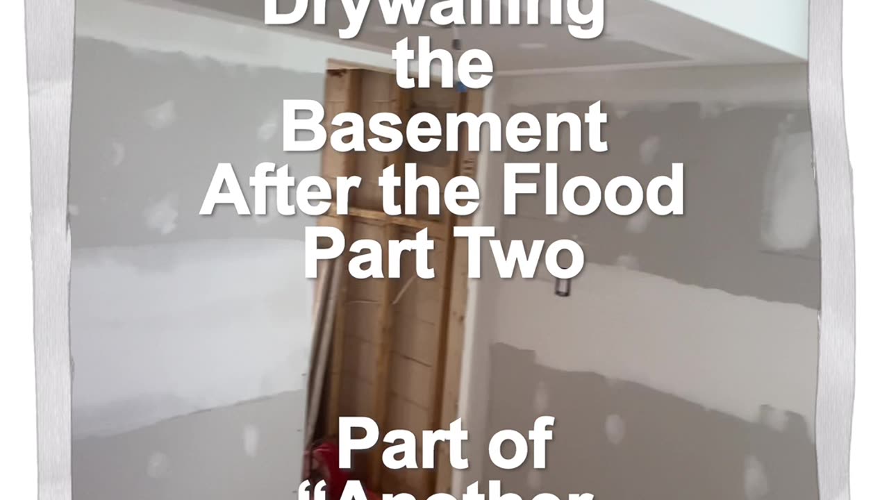 Reel #219 Drywalling the Basement After the Flood Part Two